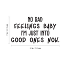 Vinyl Wall Art Decal - No Bad Vibes Baby I'm Just Into Good Ones Now - 17" x 30" - Trendy Inspirational Humorous Quote For Home Bedroom Living Room Decoration Sticker Black 17" x 30"