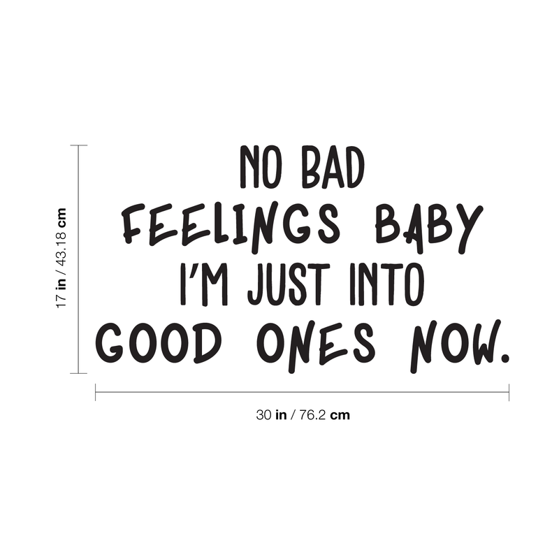 Vinyl Wall Art Decal - No Bad Feelings Baby I'm Just Into Good Ones Now - Trendy Inspirational Humorous Quote For Home Bedroom Living Room Decoration Sticker