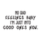 Vinyl Wall Art Decal - No Bad Feelings Baby I'm Just Into Good Ones Now - Trendy Inspirational Humorous Quote For Home Bedroom Living Room Decoration Sticker   5