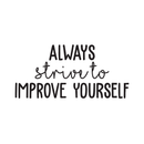 Vinyl Wall Art Decal - Always Strive To Improve Yourself - 14" x 30" - Positive Inspirational Quote For Indoor Home Bedroom Living Room Apartment Office School Classroom Decoration Sticker Black 14" x 30" 2