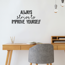 Vinyl Wall Art Decal - Always Strive To Improve Yourself - 14" x 30" - Positive Inspirational Quote For Indoor Home Bedroom Living Room Apartment Office School Classroom Decoration Sticker Black 14" x 30" 3