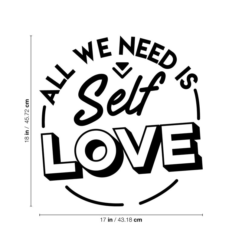 Vinyl Wall Art Decal - All We Need Is Self Love - 18" x 17" - Trendy Inspirational Self-Worth Quote For Home Bedroom Bathroom Office Workplace School Decoration Sticker Black 18" x 17"