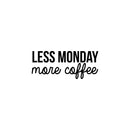 Vinyl Wall Art Decal - Less Monday More Coffee - 10.5" x 25" - Trendy Modern Inspirational Quote For Home Bedroom Coffee Shop Office Workplace Decoration Sticker Black 10.5" x 25" 4
