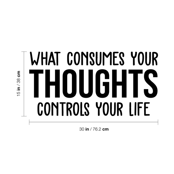 Vinyl Wall Art Decal - What Consumes Your Thoughts Controls Your Life - Modern Inspirational Quote For Home Bedroom Living Room Classroom School Office Workplace Decoration Sticker