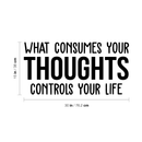 Vinyl Wall Art Decal - What Consumes Your Thoughts Consumes Your Life - 15" x 30" - Modern Inspirational Quote For Home Bedroom Living Room Classroom School Office Workplace Decoration Sticker Black 15" x 30"
