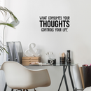 Vinyl Wall Art Decal - What Consumes Your Thoughts Consumes Your Life - 15" x 30" - Modern Inspirational Quote For Home Bedroom Living Room Classroom School Office Workplace Decoration Sticker Black 15" x 30" 2