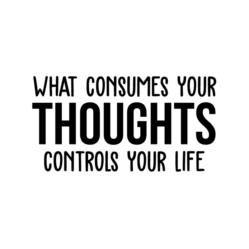 Vinyl Wall Art Decal - What Consumes Your Thoughts Consumes Your Life - 15" x 30" - Modern Inspirational Quote For Home Bedroom Living Room Classroom School Office Workplace Decoration Sticker Black 15" x 30" 4