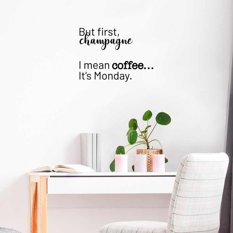 Vinyl Wall Art Decal - But First Champagne I Mean Coffee It's Monday - 17" x 23" - Funny Trendy Alcohol Quote For Home Bedroom Kitchen Hallway Coffee Shop Decoration Sticker Black 17" x 23" 2