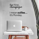 Vinyl Wall Art Decal - But First Champagne I Mean Coffee It's Monday - 17" x 23" - Funny Trendy Alcohol Quote For Home Bedroom Kitchen Hallway Coffee Shop Decoration Sticker Black 17" x 23" 3