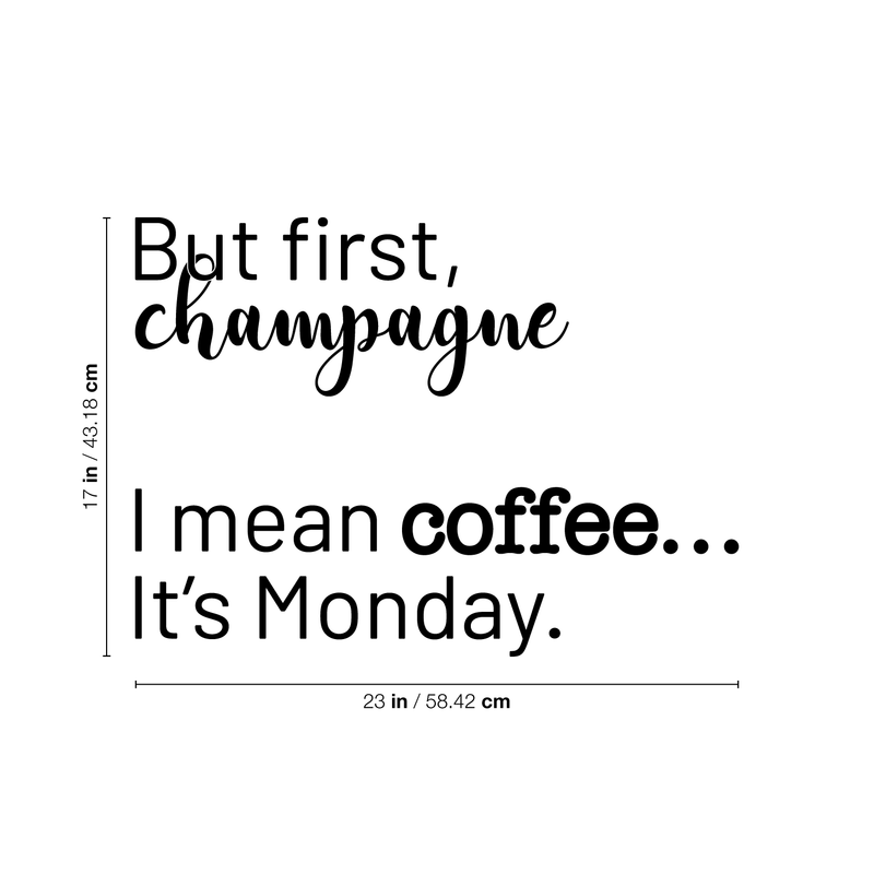 Vinyl Wall Art Decal - But First Champagne I Mean Coffee It's Monday - 17" x 23" - Funny Trendy Alcohol Quote For Home Bedroom Kitchen Hallway Coffee Shop Decoration Sticker Black 17" x 23" 5