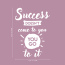 Vinyl Wall Art Decal - Success Doesn't Come To You You Go To It - 24" x 17" - Inspirational Life Quote For Home Bedroom Living Room Office Classroom School Decoration Sticker White 24" x 17"