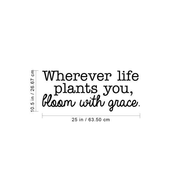 Vinyl Wall Art Decal - Wherever Life Plants You Bloom With Grace - 10. Trendy Inspirational Quote For Home Bedroom Office Workplace School Classroom Decoration Sticker