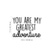 Vinyl Wall Art Decal - You Are My Greatest Adventure - Cute Inspirational Quote For Toddlers Kids Home Bedroom Living Room Apartment Nursery Playroom Door Decor