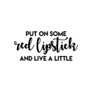 Vinyl Wall Art Decal - Put On Some Red Lipstick And Live A Little - Trendy Bold Quote For Woman's Home Bedroom Bathroom Closet Office Decoration Sticker   4