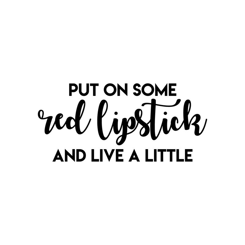 Vinyl Wall Art Decal - Put On Some Red Lipstick And Live A Little - 17" x 37" - Trendy Bold Quote For Woman's Home Bedroom Bathroom Closet Office Decoration Sticker Black 17" x 37" 5