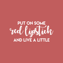 Vinyl Wall Art Decal - Put On Some Red Lipstick And Live A Little - 17" x 37" - Trendy Bold Quote For Woman's Home Bedroom Bathroom Closet Office Decoration Sticker White 17" x 37"