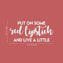 Vinyl Wall Art Decal - Put On Some Red Lipstick And Live A Little - 17" x 37" - Trendy Bold Quote For Woman's Home Bedroom Bathroom Closet Office Decoration Sticker White 17" x 37" 4