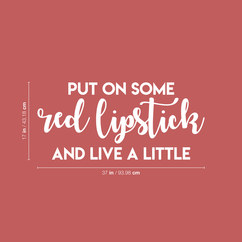 Vinyl Wall Art Decal - Put On Some Red Lipstick And Live A Little - 17" x 37" - Trendy Bold Quote For Woman's Home Bedroom Bathroom Closet Office Decoration Sticker White 17" x 37" 4
