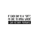 Vinyl Wall Art Decal - If Each Day Is A Gift - 10.5" x 26.5" - Modern Funny Humorous Quote For Home Bedroom Coffee Shop Office Workplace Decoration Sticker Black 10.5" x 26.5" 5