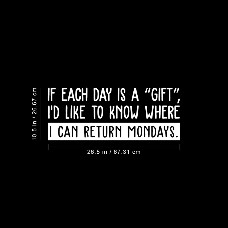 Vinyl Wall Art Decal - If Each Day Is A Gift - 10.5" x 26.5" - Modern Funny Humorous Quote For Home Bedroom Coffee Shop Office Workplace Decoration Sticker White 10.5" x 26.5"