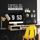 Vinyl Wall Art Decal - If Each Day Is A Gift - 10.5" x 26.5" - Modern Funny Humorous Quote For Home Bedroom Coffee Shop Office Workplace Decoration Sticker White 10.5" x 26.5" 3