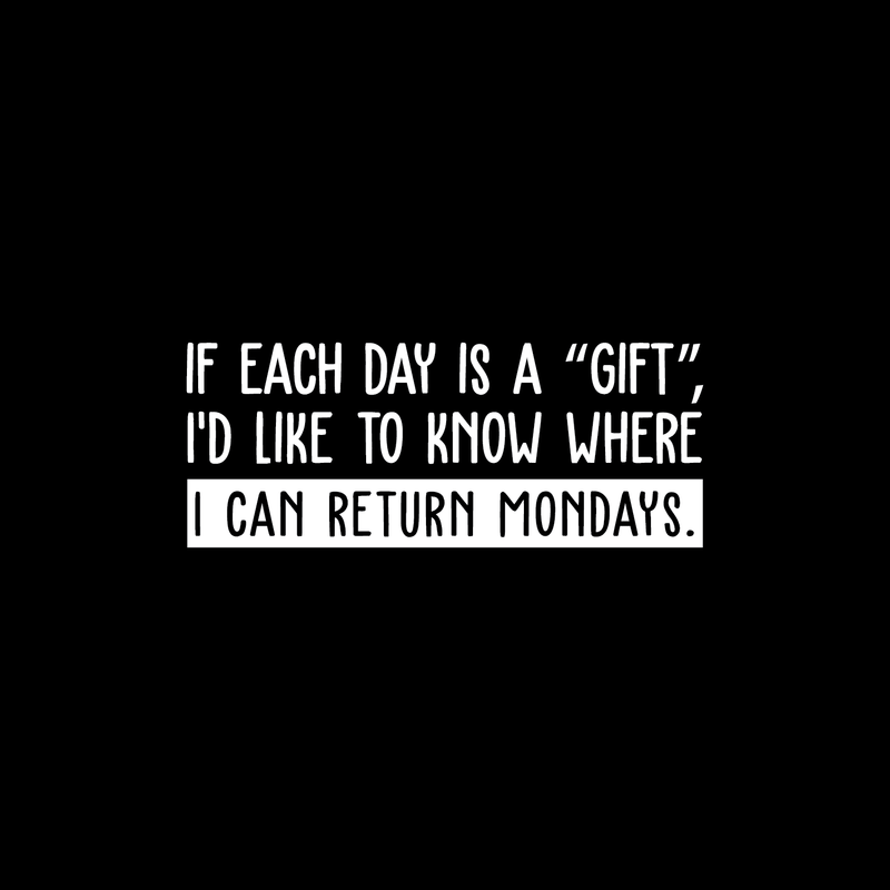Vinyl Wall Art Decal - If Each Day Is A Gift - 10.5" x 26.5" - Modern Funny Humorous Quote For Home Bedroom Coffee Shop Office Workplace Decoration Sticker White 10.5" x 26.5" 5