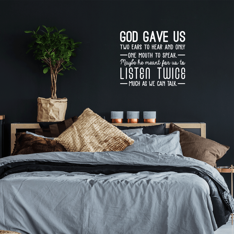 Vinyl Wall Art Decal - God Gave Us Two Ears To Hear And Only One Mouth To Speak - 22" x 26" - Inspirational Religious Faithful Quote For Home Bedroom Living Room Church Work Decor White 22" x 26" 3