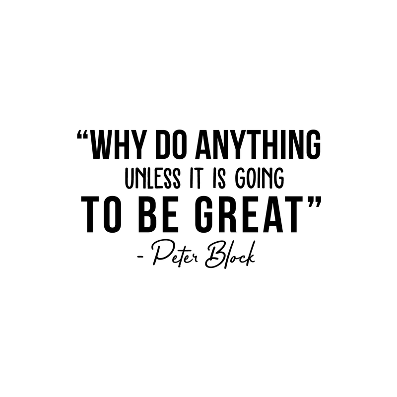 Vinyl Wall Art Decal - Why Do Anything Unless It Is Going To Be Great - Peter Block Motivational Quote For Work School Bedroom Classroom Home Office Decoration Sticker   2