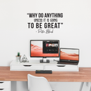 Vinyl Wall Art Decal - Why Do Anything Unless It Is Going To Be Great - 17" x 35" - Peter Block Motivational Quote For Work School Bedroom Classroom Home Office Decoration Sticker Black 17" x 29" 3
