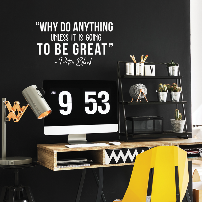 Vinyl Wall Art Decal - Why Do Anything Unless It Is Going To Be Great - 17" x 35" - Peter Block Motivational Quote For Work School Bedroom Classroom Home Office Decoration Sticker White 17" x 29" 2