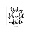 Vinyl Wall Art Decal - Baby It’s Cold Outside - Christmas Holiday Seasonal Decoration Sticker - Indoor Outdoor Window Home Living Room Bedroom Apartment Door Decor (20" x 23"; Black)