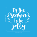 Vinyl Wall Art Decal - Tis The Season To Be Jolly - 17" x 17" - Cute Christmas Winter Quote For Home Living Room Front Door Coffee Shop Store Seasonal Decoration Sticker White 17" x 17"