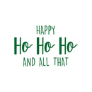Vinyl Wall Art Decal - Happy Ho Ho Ho And All That - 17" x 26" - Trendy Christmas Winter Santa Quote For Home Living Room Front Door Coffee Shop Store Seasonal Decoration Sticker Green 17" x 26"