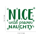 Vinyl Wall Art Decal - Nice Until Proven Naughty - 17" x 21" - Trendy Christmas Quote For Home Living Room Front Door Coffee Shop Store Seasonal Decoration Sticker Green 17" x 21" 2