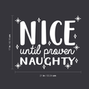 Vinyl Wall Art Decal - Nice Until Proven Naughty - 17" x 21" - Trendy Christmas Quote For Home Living Room Front Door Coffee Shop Store Seasonal Decoration Sticker White 17" x 21" 2