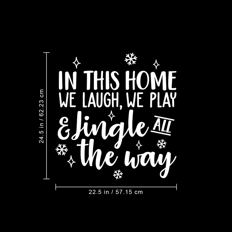 Vinyl Wall Art Decal - In This Home We Laugh We Play And Jingle All The Way - 24.5" x 22.5" - Trendy Cute Quote For Home Living Room Kitchen Front Door Seasonal Decoration Sticker White 24.5" x 22.5"