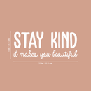 Vinyl Wall Art Decal - Stay Kind It Makes You Beautiful - 15" x 35" - Positive Motivational Chic Self Esteem Quote For Home Bedroom Closet Dorm Room Mirror Window Decoration Sticker White 15" x 35"