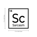 Vinyl Wall Art Decal - Table Of Element Sarcasm - 17" x 17" - Funny Adult Humor Sarcastic Witty Quote For Home Bedroom Closet Dorm Room Door Decoration Sticker Black 17" x 17"