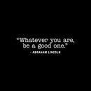 Vinyl Wall Art Decal - Whatever You Are Be A Good One - 8" x 30" - Trendy Motivational Quote For Home Bedroom Kids Room Office Workplace School Classroom Decoration Sticker White 8" x 30"