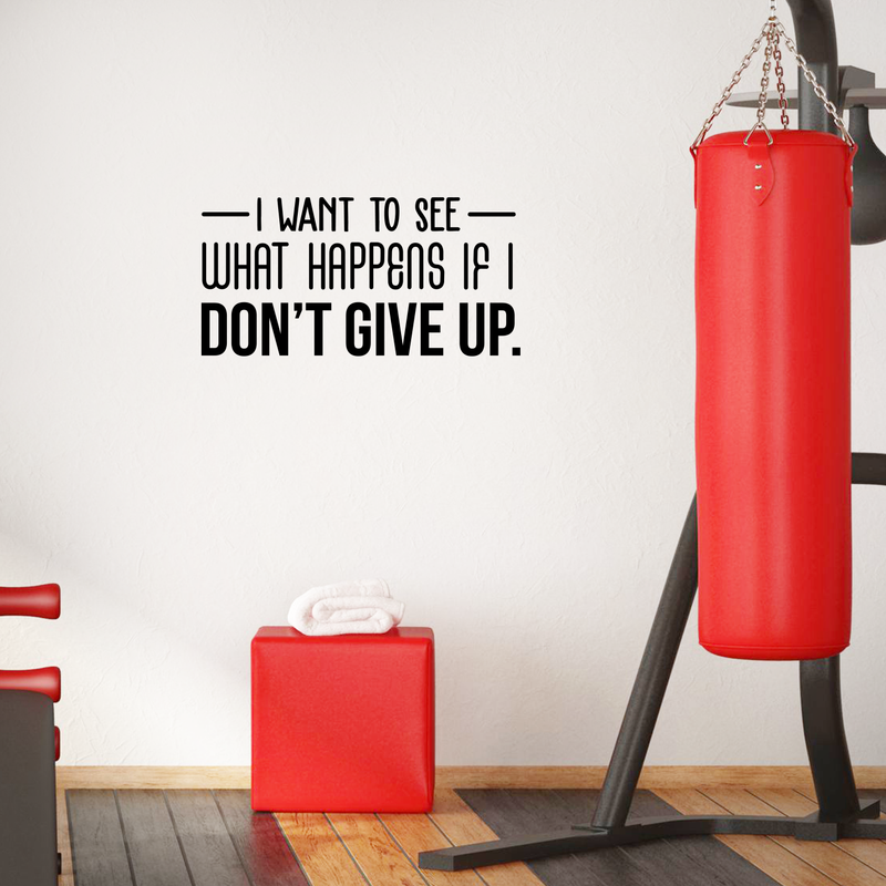 Vinyl Wall Art Decal - I Want To See What Happens If I Don't Give Up - 15" x 30" - Trendy Motivational Quote For Home Living Room Office Workplace School Gym Decoration Sticker Black 15" x 30" 2