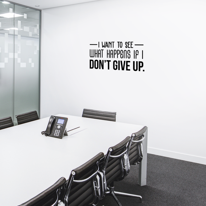 Vinyl Wall Art Decal - I Want To See What Happens If I Don't Give Up - 15" x 30" - Trendy Motivational Quote For Home Living Room Office Workplace School Gym Decoration Sticker Black 15" x 30" 4