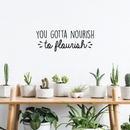 Vinyl Wall Art Decal - You Gotta Nourish To Flourish - 10. Trendy Positive Motivational Quote For Home Living Room Bedroom Office Business Decoration Sticker