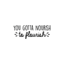 Vinyl Wall Art Decal - You Gotta Nourish To Flourish - 10. Trendy Positive Motivational Quote For Home Living Room Bedroom Office Business Decoration Sticker   2