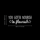 Vinyl Wall Art Decal - You Gotta Nourish To Flourish - 10.5" x 28" - Trendy Positive Motivational Quote For Home Living Room Classroom Office Business Decoration Sticker White 10.5" x 28" 3