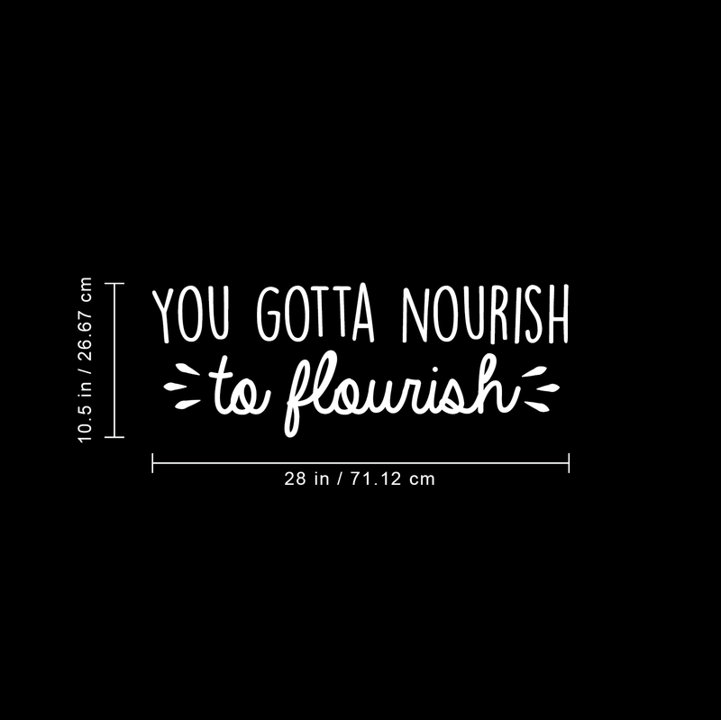 Vinyl Wall Art Decal - You Gotta Nourish To Flourish - 10.5" x 28" - Trendy Positive Motivational Quote For Home Living Room Classroom Office Business Decoration Sticker White 10.5" x 28" 3