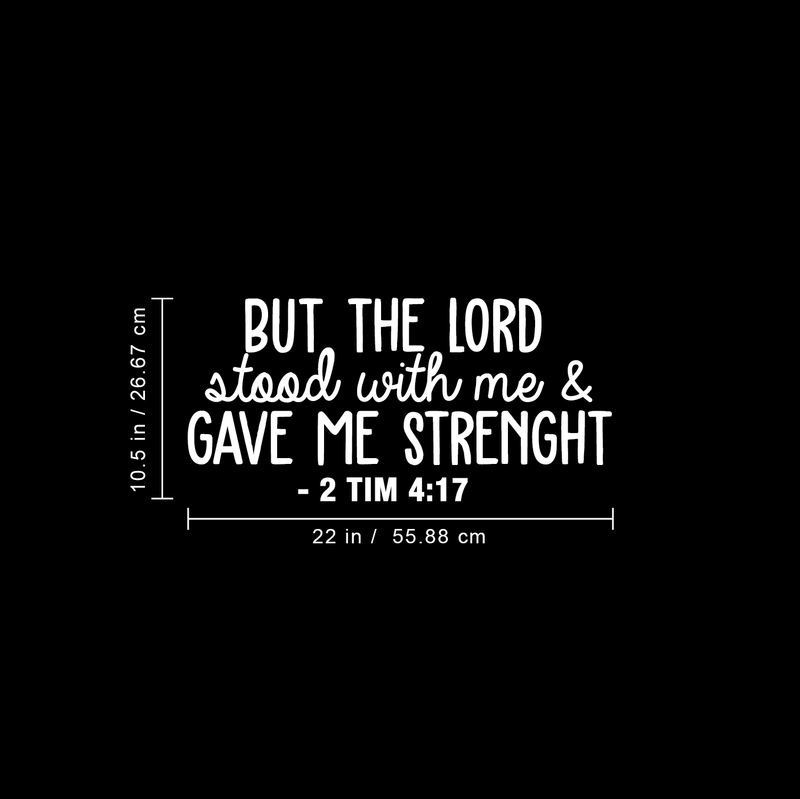 Vinyl Wall Art Decal - But The Lord Stood With Me & Gave Me Strenght - 10.5" x 22" - Modern Inspirational Religious Quote For Home Bedroom Office Church Decoration Sticker White 10.5" x 22" 3