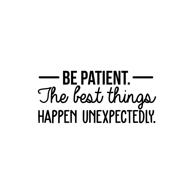 Vinyl Wall Art Decal - Be Patient The Best Things Happen Unexpectedly - 10.5" x 24" - Modern Inspirational Fate Quote For Home Bedroom Living Room Office Workplace Decoration Sticker Black 10.5" x 24" 2