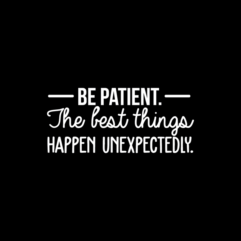 Vinyl Wall Art Decal - Be Patient The Best Things Happen Unexpectedly - 10.5" x 24" - Modern Inspirational Fate Quote For Home Bedroom Living Room Office Workplace Decoration Sticker White 10.5" x 24" 2