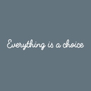 Vinyl Wall Art Decal - Everything Is A Choice - 3" x 25" - Trendy Minimalist Motivational Quote For Home Bedroom Bathroom Living Room Office Workplace Business Decoration Sticker White 3" x 25" 2