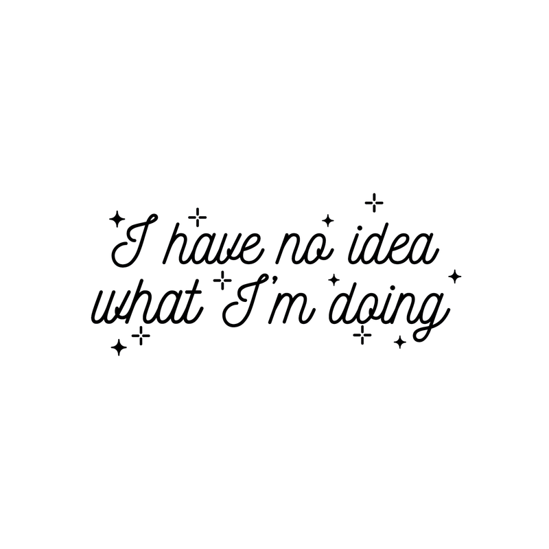 Vinyl Wall Art Decal - I Have No Idea What I'm Doing - 10. Trendy Funny Adult Joke Quote For Home Bedroom Office Workplace Store Decoration Sticker   5
